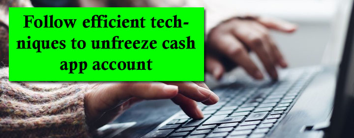 Follow efficient techniques to unfreeze cash app account